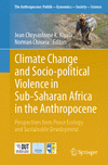 Climate Change and Socio-political Violence in Sub-Saharan Africa in the Anthropocene 2024th ed.(The Anthropocene: Politik—Econo