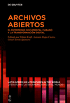 Archivos Abiertos: El Patrimonio Documental Cubano Y La Transformaci　n Digital(Latin American Literatures In The World / Literat