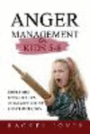 ANGER MANAGEMENT for Kids 5 - 8: Simple and Effective Tips to Manage Anger and Frustration P 154 p.