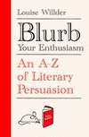 Blurb Your Enthusiasm: An A-Z of Literary Persuasion H 352 p. 22