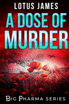 A Dose of Murder: Big Pharma Series(Big Pharma 1) P 456 p.