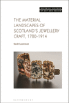 The Material Landscapes of Scotland’s Jewellery Craft, 1780-1914 (Material Culture of Art and Design) '23