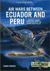 Air Wars Between Ecuador and Peru: Volume 3 - Aerial Operations Over the Condor Mountain Range, 1995(Latin America@War) P 80 p.