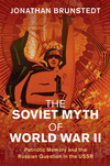 The Soviet Myth of World War II (Studies in the Social and Cultural History of Modern Warfare)