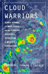 Cloud Warriors: Deadly Storms, Climate Chaos--And the Pioneers Creating a Revolution in Weather Forecasting H 240 p. 25