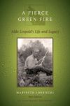 A Fierce Green Fire:Aldo Leopold's Life and Legacy, 2nd ed. '16