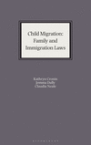Child Migration:International Family and Immigration Laws (Bloomsbury Family Law) '18