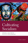 Cultivating Socialism: Venezuela, Alba, and the Politics of Food Sovereignty(Geographies of Justice and Social Transformation) P