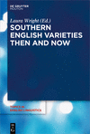 Southern English Varieties Then and Now, Vol. 100 (Topics in English Linguistics, 100) '18