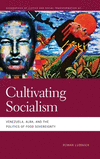 Cultivating Socialism: Venezuela, Alba, and the Politics of Food Sovereignty(Geographies of Justice and Social Transformation) H