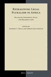 Reimagining Legal Pluralism in Africa (Developments in International Law, Vol. 80)