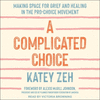 A Complicated Choice: Making Space for Grief and Healing in the Pro-Choice Movement 22