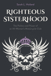 Righteous Sisterhood – The Politics and Power of an All–Women`s Motorcycle Club H 194 p. 25