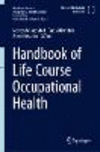 Handbook of Life Course Occupational Health (Handbook Series in Occupational Health Sciences) '23