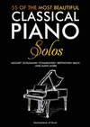55 Of The Most Beautiful Classical Piano Solos: Bach, Beethoven, Chopin, Debussy, Handel, Mozart, Satie, Schubert, Tchaikovsky a