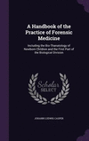 A Handbook of the Practice of Forensic Medicine: Including the Bio-Thanatology of Newborn Children and the First Part of the Bio
