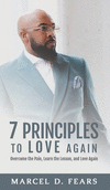 7 Principles to Love Again: Overcome the Pain, Learn the Lesson, and Love Again H 94 p. 21