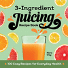 3-Ingredient Juicing Recipe Book: 100 Easy Recipes for Everyday Health P 104 p. 22