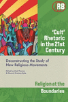 Cult Rhetoric in the 21st Century:Deconstructing the Study of New Religious Movements (Religion at the Boundaries) '24