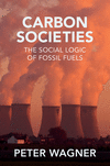 Carbon Societies: The Social Logic of Fossil Fuels P 288 p. 24