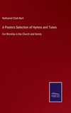 A Pastors Selection of Hymns and Tunes: For Worship in the Church and family H 196 p. 22