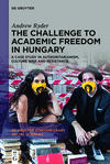 The Challenge to Academic Freedom in Hungary: A Case Study in Authoritarianism, Culture War and Resistance(de Gruyter Contempora