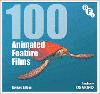 100 Animated Feature Films: Revised Edition 2nd ed.(BFI Screen Guides) P 256 p.