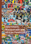 Adornment, Masquerade and African Femininity 2023rd ed.(Pan-African Psychologies) P 24