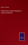 A Military View of Recent Campaigns in Virginia and Maryland H 244 p. 22