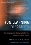 (un)learning Disability:Recognizing and Changing Restrictive Views of Student Ability (Disability, Culture, and Equity) '14