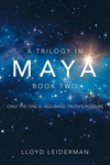 A Trilogy in Maya Book Two: Only the One Is: Assuming Truth's Posture P 146 p. 19