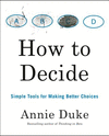 How to Decide: Simple Tools for Making Better Choices P 288 p. 20