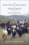 The Political Ecology of Violence:Peasants and Pastoralists in the Last Ottoman Century (Studies in Environment and History)