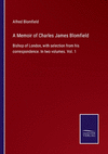 A Memoir of Charles James Blomfield: Bishop of London, with selection from his correspondence. In two volumes. Vol. 1 P 320 p. 2