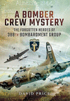 A Bomber Crew Mystery: The Forgotten Heroes of 388th Bombardment Group H 256 p. 16