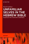 Unfamiliar Selves in the Hebrew Bible (Ekstasis: Religious Experience from Antiquity to the Middle Ages, Vol. 9)