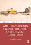 American Artists Engage the Built Environment, 1960-1979(Routledge Research in Art History) H 256 p. 23