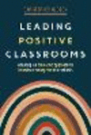 Leading Positive Classrooms: Adopting an educative approach to behaviour management in schools P 206 p.