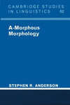 A-Morphous Morphology (Cambridge Studies in Linguistics, Vol. 62) '92