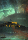 Painting Us Empire:Nineteenth-Century Art and Its Legacies (Abakanowicz Arts and Culture Collection) '25