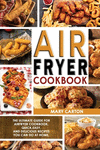 Air Fryer Cookbook: The Ultimate Guide for Air Fryer Cookbook. Quick, Easy, and Delicious Recipes You Can Do at Home! P 118 p. 2