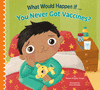 What Would Happen If You Never Got Vaccines? P 24 p. 24
