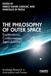 The Philosophy of Outer Space: Explorations, Controversies, Speculations(Routledge Research in Anticipation and Futures) P 208 p