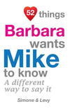 52 Things Barbara Wants Mike To Know: A Different Way To Say It(52 for You) P 134 p. 14