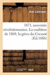 1871, Souvenirs R　volutionnaires: La Coalition de 1869, La Gr　ve Du Creusot, La D　claration de Guerre, La D　fense de Pari P 382