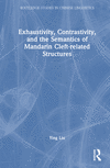 Exhaustivity, Contrastivity, and the Semantics of Mandarin Cleft-related Structures (Routledge Studies in Chinese Linguistics)