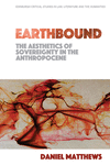 Earthbound: The Aesthetics of Sovereignty in the Anthropocene(Edinburgh Critical Studies in Law, Literature and the Humanities)