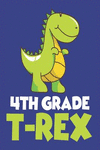 4th Grade T-Rex: Back to School Fourth Grader Boys Composition Notebook P 110 p.