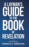 A Layman's Guide to the Book of Revelation H 152 p.