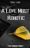 A Love Most Robotic(Circuit Saga 1) P 148 p.